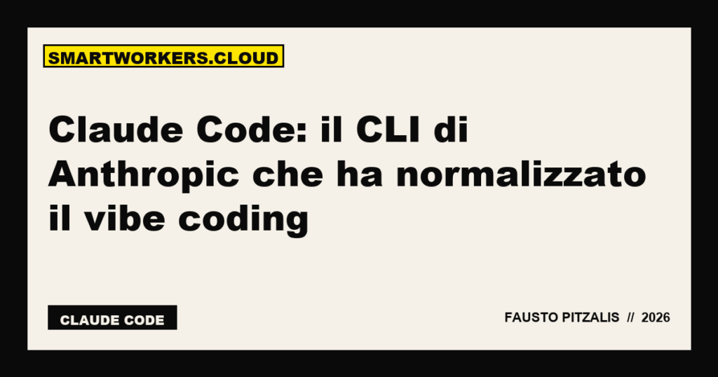 Claude Code: il CLI di Anthropic che ha normalizzato il vibe coding