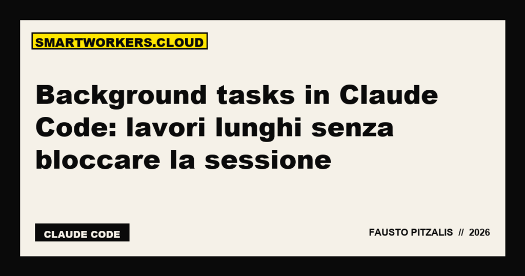 Background tasks in Claude Code: lavori lunghi senza bloccare la sessione