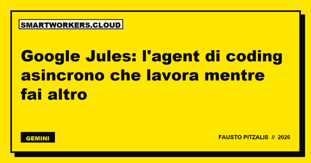 Google Jules: l'agent di coding asincrono che lavora mentre fai altro