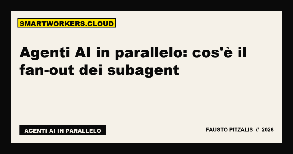 Agenti AI in parallelo: cos'è il fan-out dei subagent