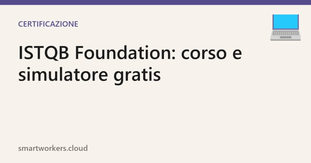 Certificazione ISTQB Foundation: corso e simulatore gratuiti su Smartworkers