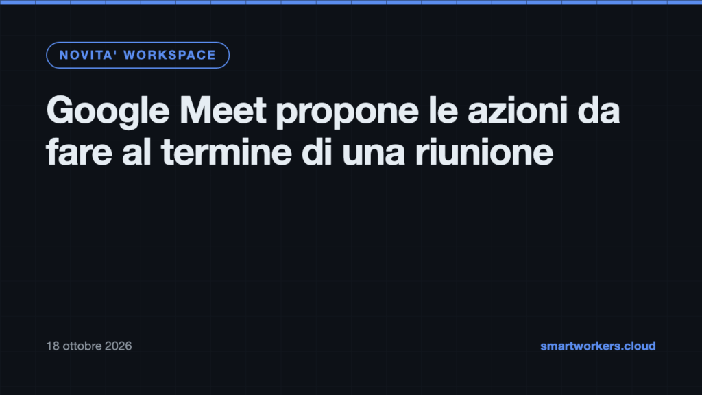 Google Meet propone le azioni da fare al termine di una riunione